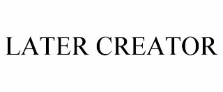 LATER CREATOR