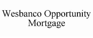 WESBANCO OPPORTUNITY MORTGAGE