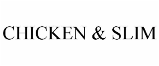 CHICKEN & SLIM