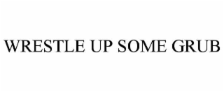 WRESTLE UP SOME GRUB