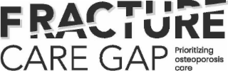 FRACTURE CARE GAP PRIORITIZING OSTEOPOROSIS CARE