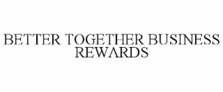 BETTER TOGETHER BUSINESS REWARDS