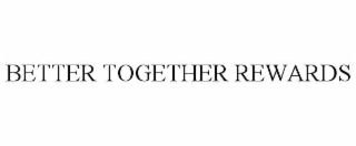 BETTER TOGETHER REWARDS