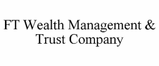 FT WEALTH MANAGEMENT & TRUST COMPANY
