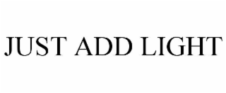 JUST ADD LIGHT