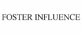FOSTER INFLUENCE