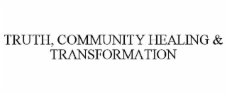 TRUTH, COMMUNITY HEALING & TRANSFORMATION
