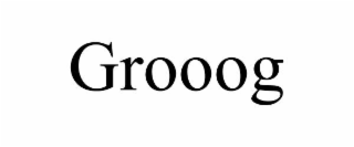 GROOOG