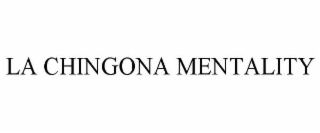 LA CHINGONA MENTALITY