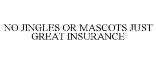 NO JINGLES OR MASCOTS JUST GREAT INSURANCE