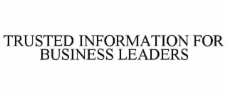 TRUSTED INFORMATION FOR BUSINESS LEADERS