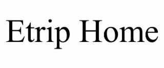 ETRIP HOME