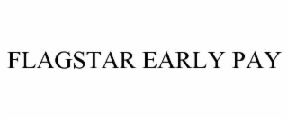 FLAGSTAR EARLY PAY