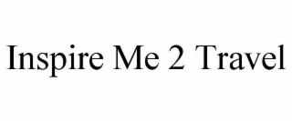 INSPIRE ME 2 TRAVEL