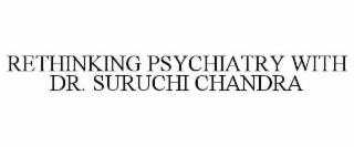 RETHINKING PSYCHIATRY WITH DR. SURUCHI CHANDRA