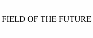 FIELD OF THE FUTURE