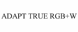 ADAPT TRUE RGB+W