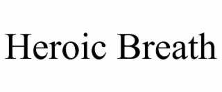 HEROIC BREATH