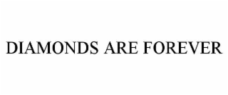 DIAMONDS ARE FOREVER