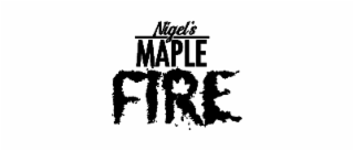 NIGEL'S MAPLE FIRE