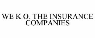 WE K.O. THE INSURANCE COMPANIES