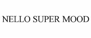 NELLO SUPER MOOD