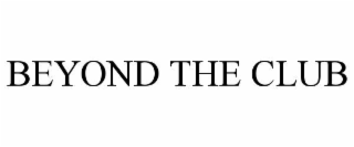 BEYOND THE CLUB