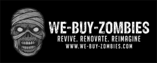 WE-BUY-ZOMBIES REVIVE. RENOVATE. REIMAGINE WWW.WE-BUY-ZOMBIES.COM