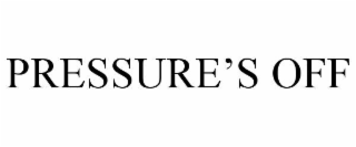 PRESSURE’S OFF