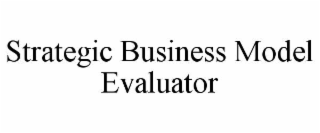 STRATEGIC BUSINESS MODEL EVALUATOR