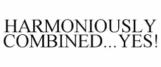 HARMONIOUSLY COMBINED...YES!