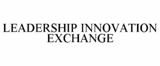 LEADERSHIP INNOVATION EXCHANGE