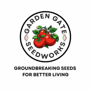 GARDEN GATE SEEDWORKS GROUNDBREAKING SEEDS FOR BETTER LIVING