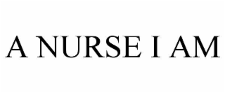 A NURSE I AM