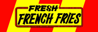 FRESH FRENCH FRIES