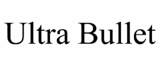 ULTRA BULLET