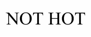 NOT HOT