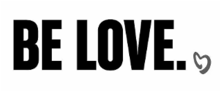 BE LOVE.