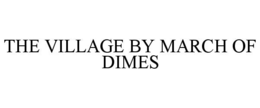 THE VILLAGE BY MARCH OF DIMES