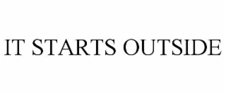 IT STARTS OUTSIDE