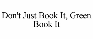DON'T JUST BOOK IT, GREEN BOOK IT