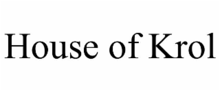 HOUSE OF KROL