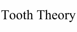 TOOTH THEORY