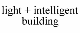 LIGHT + INTELLIGENT BUILDING