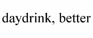 DAYDRINK, BETTER