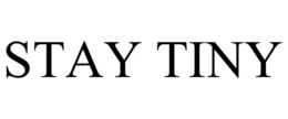 STAY TINY