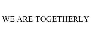 WE ARE TOGETHERLY