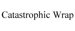 CATASTROPHIC WRAP