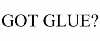GOT GLUE?