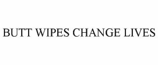 BUTT WIPES CHANGE LIVES